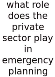 What Role Does The Private Sector Play In Emergency Planning