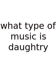 What Type Of Music Is Daughtry