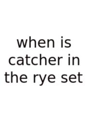 When Is Catcher In The Rye Set
