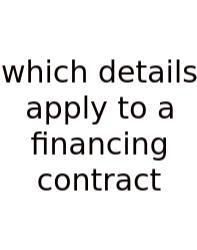 Which Details Apply To A Financing Contract