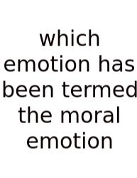 Which Emotion Has Been Termed The Moral Emotion