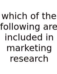 Which Of The Following Are Included In Marketing Research