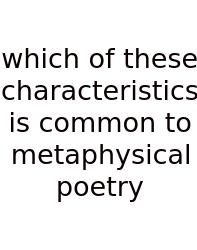 Which Of These Characteristics Is Common To Metaphysical Poetry