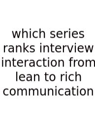 Which Series Ranks Interview Interaction From Lean To Rich Communication