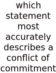 Which Statement Most Accurately Describes A Conflict Of Commitment