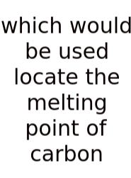 Which Would Be Used Locate The Melting Point Of Carbon