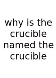 Why Is The Crucible Named The Crucible