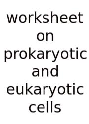 Worksheet On Prokaryotic And Eukaryotic Cells